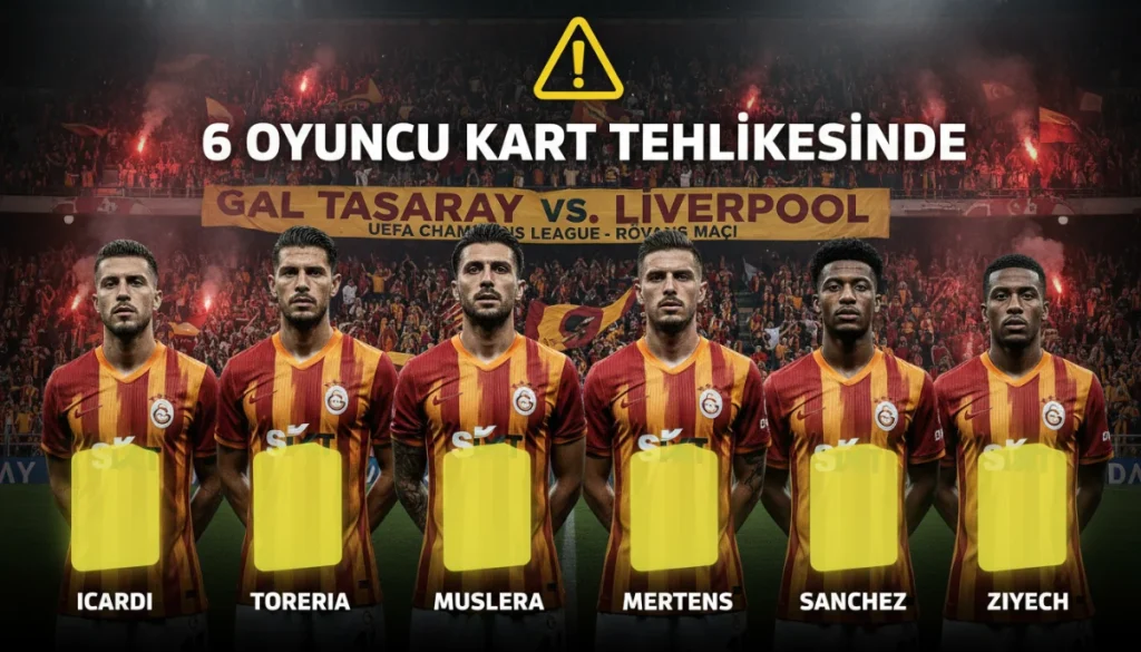 Galatasaray Liverpool Rövanşı Öncesi 6 Oyuncu Kart Tehlikesinde